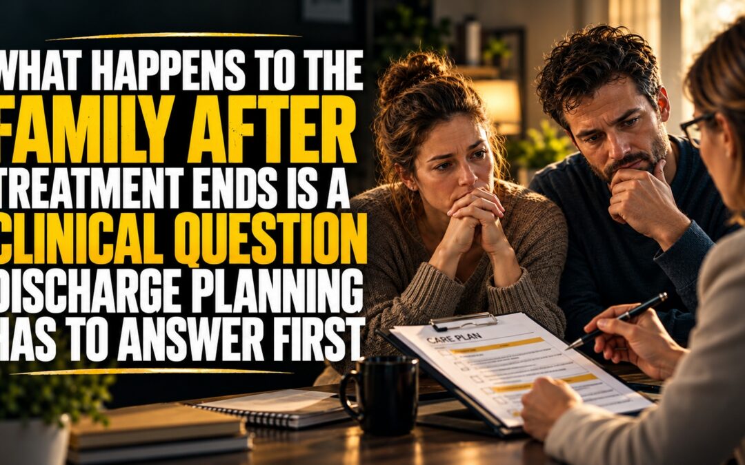 What Happens to the Family After Treatment Ends Is a Clinical Question Discharge Planning Has to Answer First